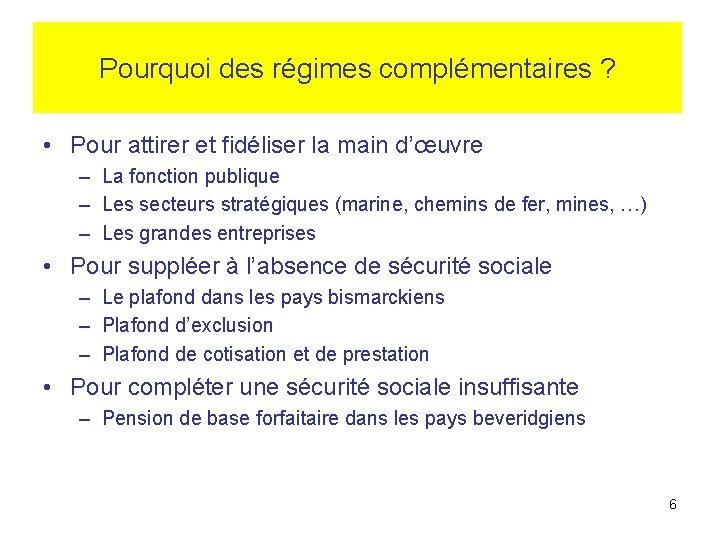 Pourquoi des régimes complémentaires ? • Pour attirer et fidéliser la main d’œuvre –