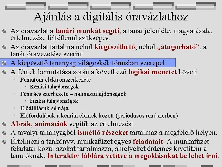 Ajánlás a digitális óravázlathoz Az óravázlat a tanári munkát segíti, a tanár jelenléte, magyarázata,