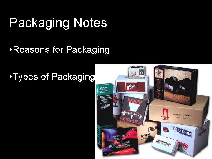 Packaging Notes • Reasons for Packaging • Types of Packaging 