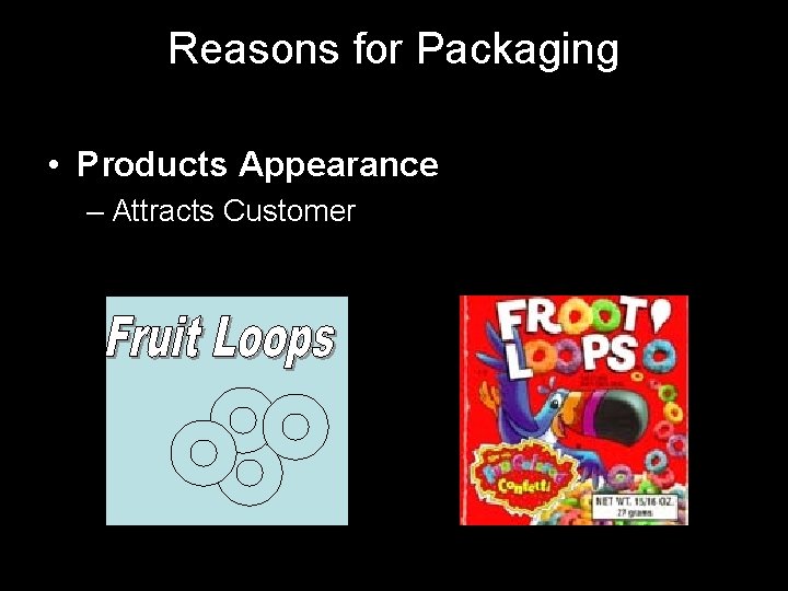 Reasons for Packaging • Products Appearance – Attracts Customer 