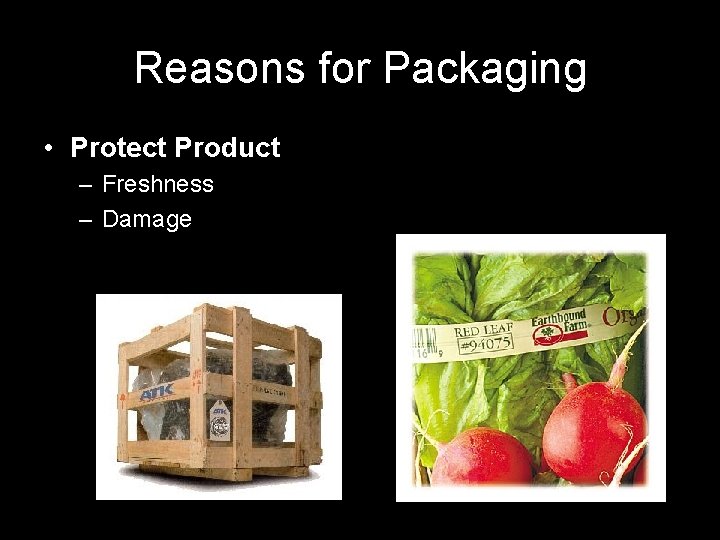 Reasons for Packaging • Protect Product – Freshness – Damage 