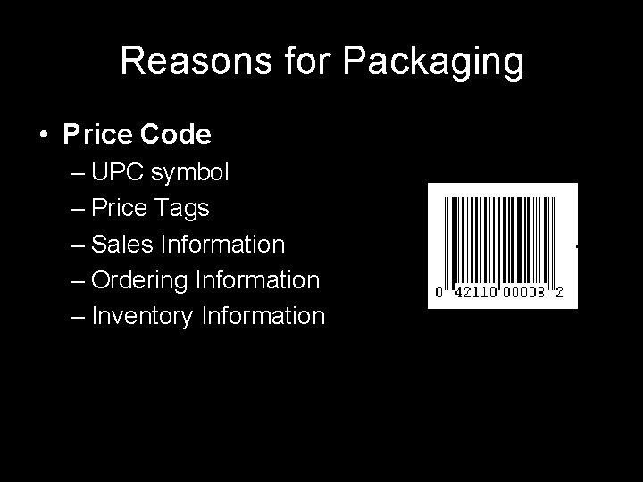 Reasons for Packaging • Price Code – UPC symbol – Price Tags – Sales