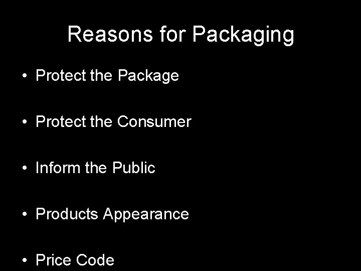 Reasons for Packaging • Protect the Package • Protect the Consumer • Inform the