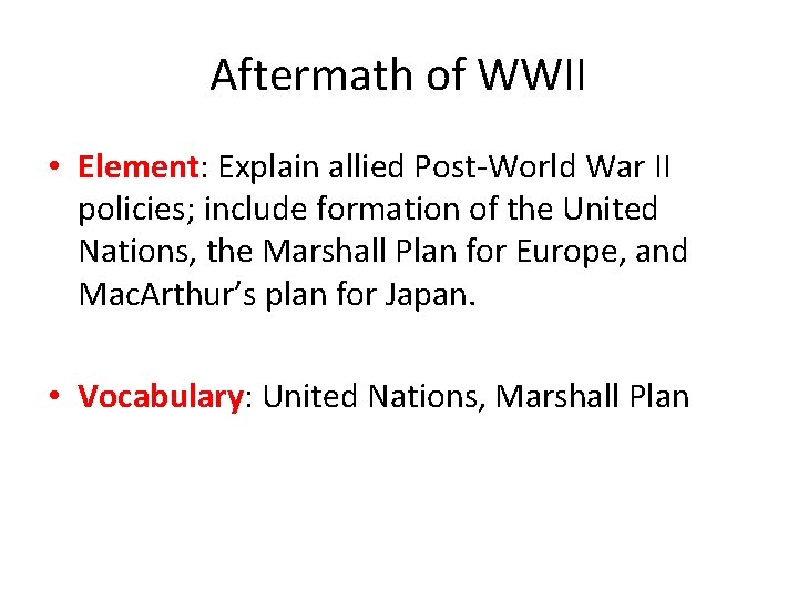 Aftermath of WWII • Element: Explain allied Post-World War II policies; include formation of