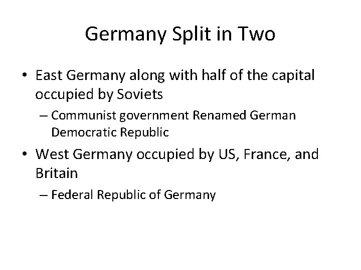 Germany Split in Two • East Germany along with half of the capital occupied