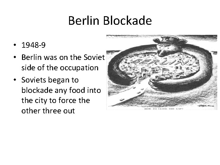 Berlin Blockade • 1948 -9 • Berlin was on the Soviet side of the