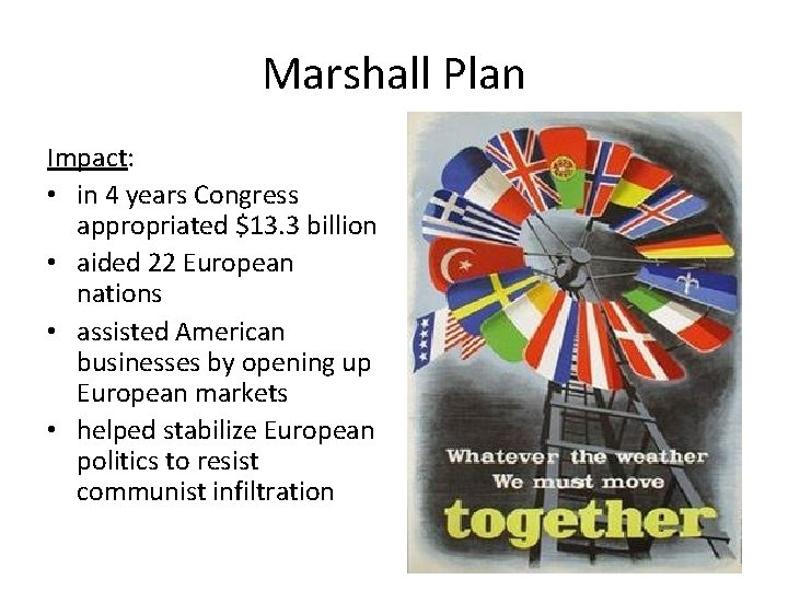 Marshall Plan Impact: • in 4 years Congress appropriated $13. 3 billion • aided