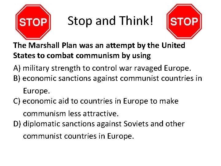 Stop and Think! The Marshall Plan was an attempt by the United States to
