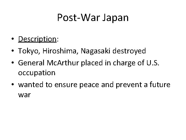 Post-War Japan • Description: • Tokyo, Hiroshima, Nagasaki destroyed • General Mc. Arthur placed