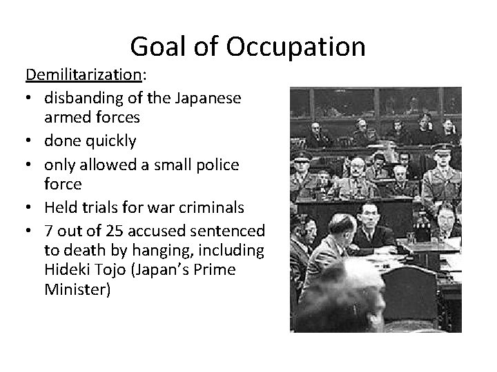 Goal of Occupation Demilitarization: • disbanding of the Japanese armed forces • done quickly