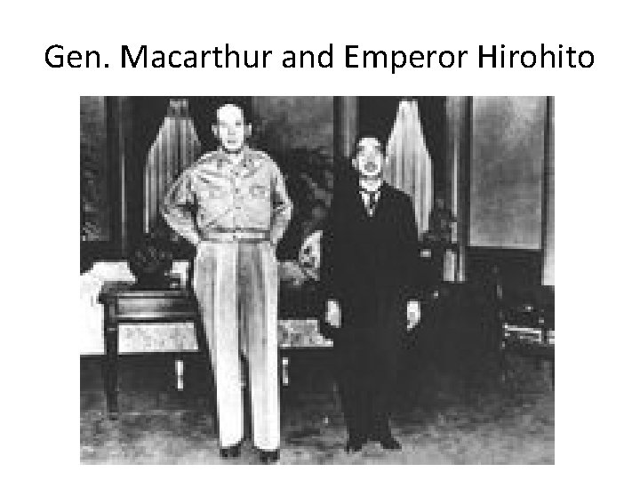 Gen. Macarthur and Emperor Hirohito 