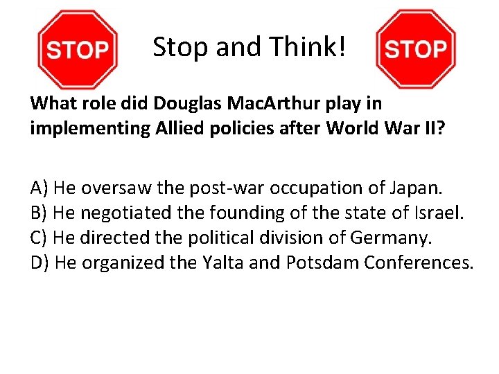 Stop and Think! What role did Douglas Mac. Arthur play in implementing Allied policies