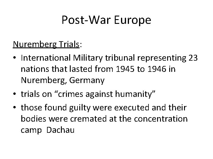 Post-War Europe Nuremberg Trials: • International Military tribunal representing 23 nations that lasted from