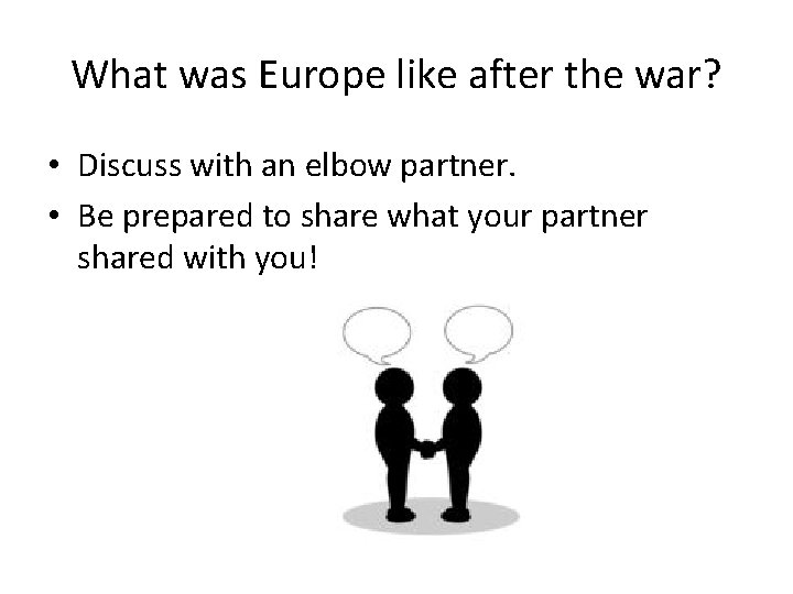 What was Europe like after the war? • Discuss with an elbow partner. •