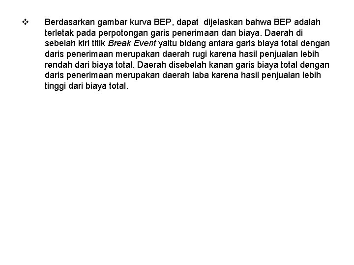 v Berdasarkan gambar kurva BEP, dapat dijelaskan bahwa BEP adalah terletak pada perpotongan garis