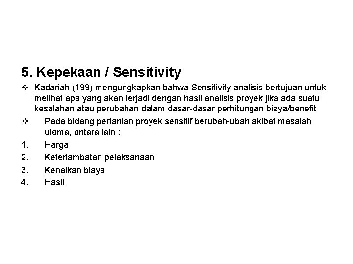 5. Kepekaan / Sensitivity v Kadariah (199) mengungkapkan bahwa Sensitivity analisis bertujuan untuk melihat