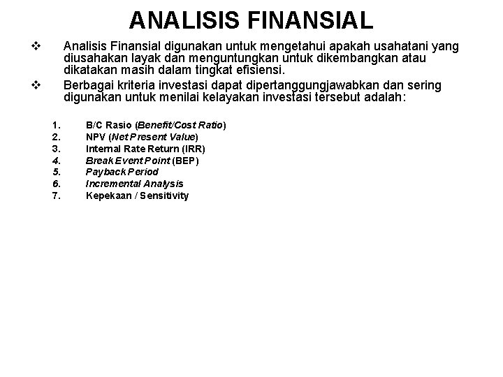ANALISIS FINANSIAL v Analisis Finansial digunakan untuk mengetahui apakah usahatani yang diusahakan layak dan
