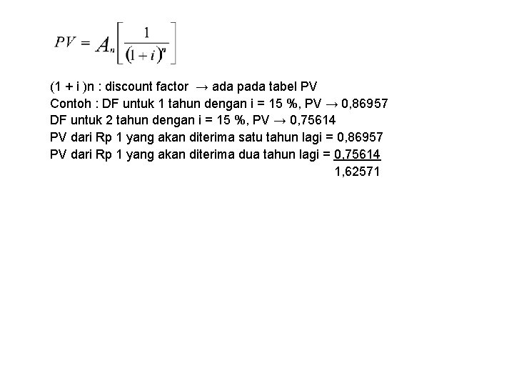 (1 + i )n : discount factor → ada pada tabel PV Contoh :