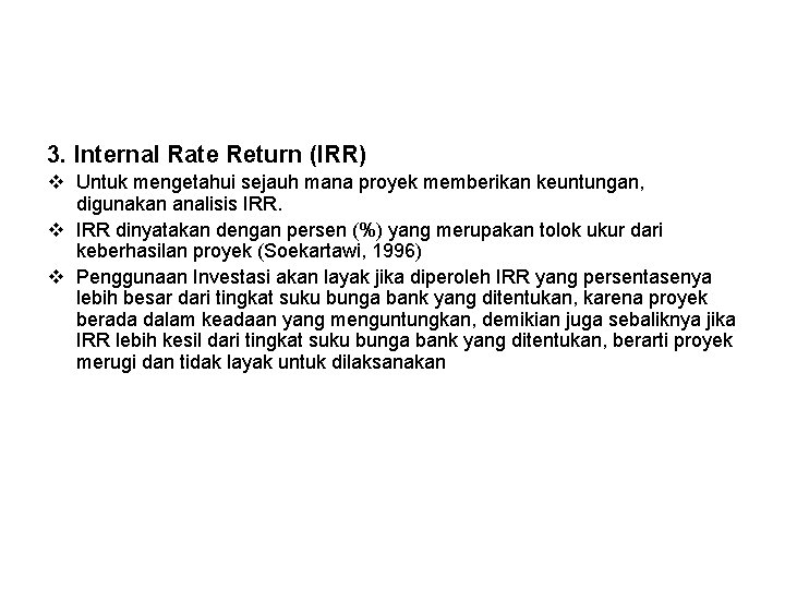 3. Internal Rate Return (IRR) v Untuk mengetahui sejauh mana proyek memberikan keuntungan, digunakan