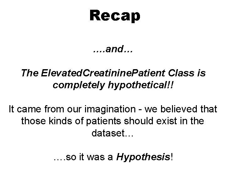Recap …. and… The Elevated. Creatinine. Patient Class is completely hypothetical!! It came from