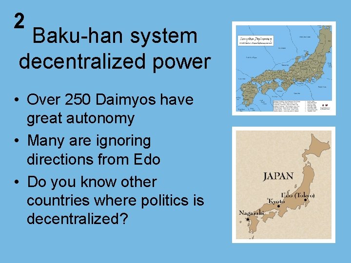2 Baku-han system decentralized power • Over 250 Daimyos have great autonomy • Many