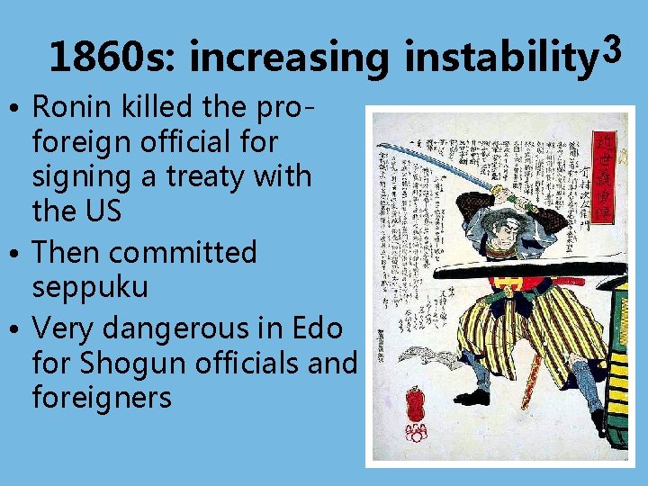 1860 s: increasing instability 3 • Ronin killed the proforeign official for signing a
