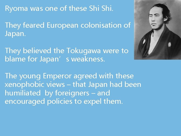 Ryoma was one of these Shi. They feared European colonisation of Japan. They believed