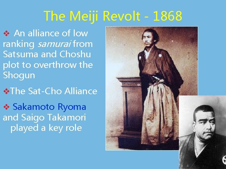 The Meiji Revolt - 1868 v An alliance of low ranking samurai from Satsuma