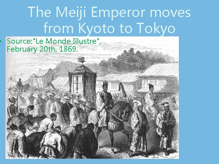 The Meiji Emperor moves from Kyoto to Tokyo • Source: "Le Monde Illustre", February