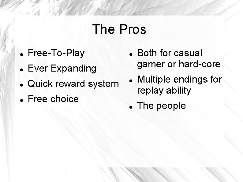 The Pros Free-To-Play Ever Expanding Quick reward system Free choice Both for casual gamer