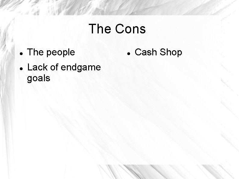 The Cons The people Lack of endgame goals Cash Shop 