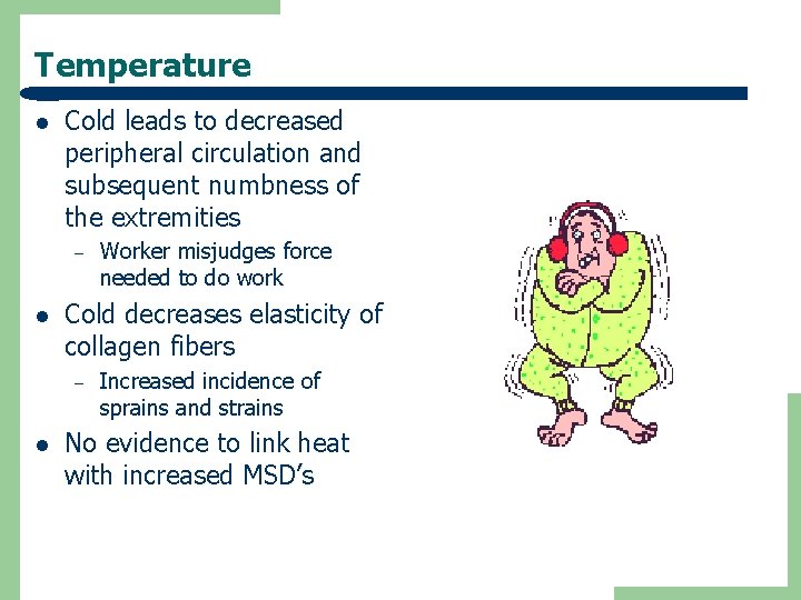 Temperature l Cold leads to decreased peripheral circulation and subsequent numbness of the extremities