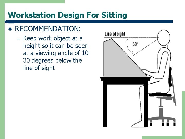Workstation Design For Sitting l RECOMMENDATION: – Keep work object at a height so