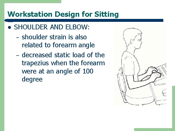 Workstation Design for Sitting l SHOULDER AND ELBOW: – shoulder strain is also related