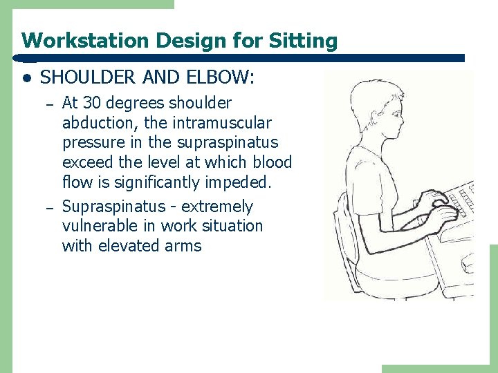 Workstation Design for Sitting l SHOULDER AND ELBOW: – – At 30 degrees shoulder