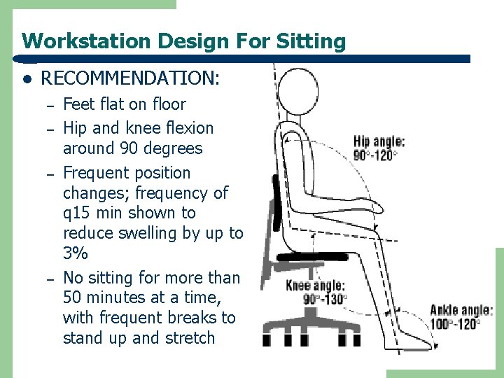 Workstation Design For Sitting l RECOMMENDATION: – – Feet flat on floor Hip and