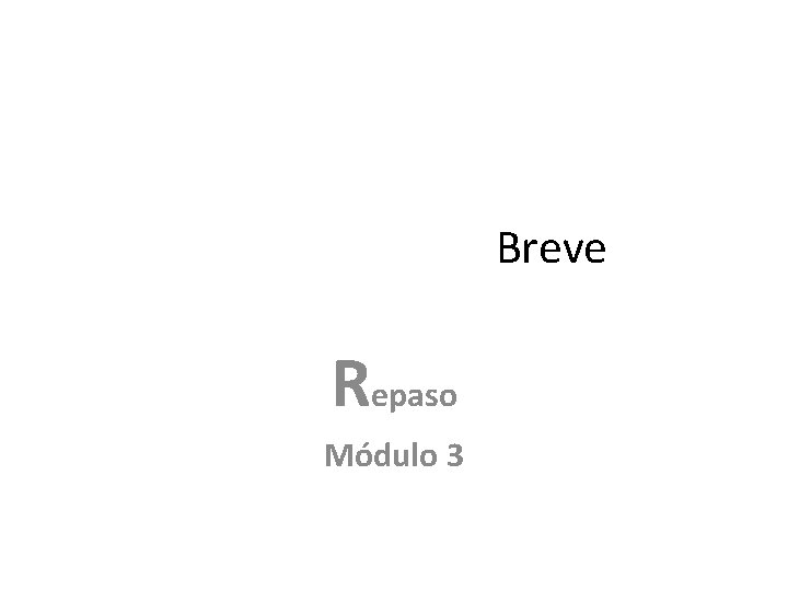 Breve Repaso Módulo 3 