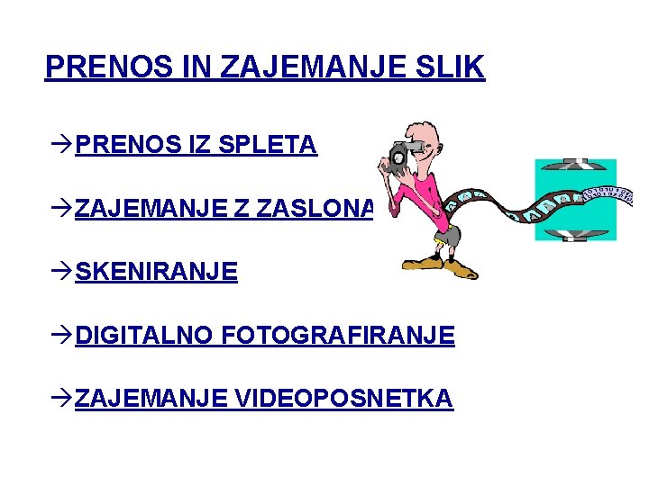 PRENOS IN ZAJEMANJE SLIK àPRENOS IZ SPLETA àZAJEMANJE Z ZASLONA àSKENIRANJE àDIGITALNO FOTOGRAFIRANJE àZAJEMANJE