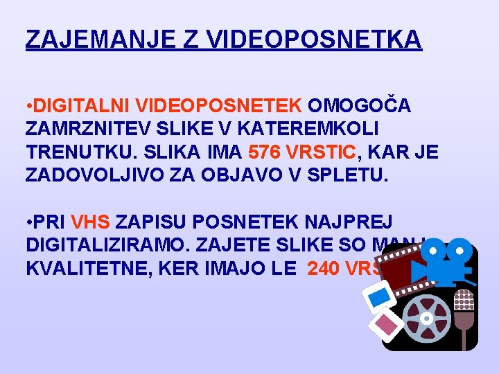 ZAJEMANJE Z VIDEOPOSNETKA • DIGITALNI VIDEOPOSNETEK OMOGOČA ZAMRZNITEV SLIKE V KATEREMKOLI TRENUTKU. SLIKA IMA