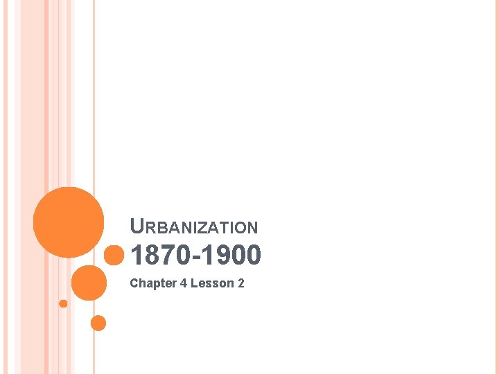 URBANIZATION 1870 -1900 Chapter 4 Lesson 2 