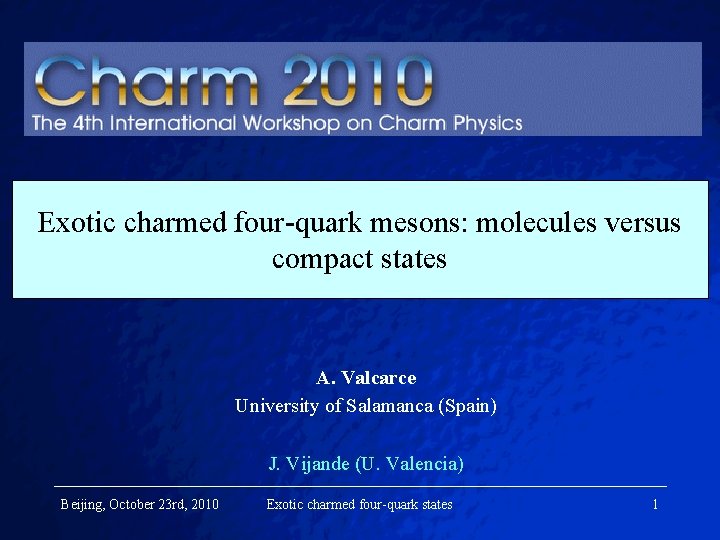 Exotic charmed four-quark mesons: molecules versus compact states A. Valcarce University of Salamanca (Spain)