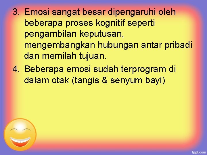 3. Emosi sangat besar dipengaruhi oleh beberapa proses kognitif seperti pengambilan keputusan, mengembangkan hubungan