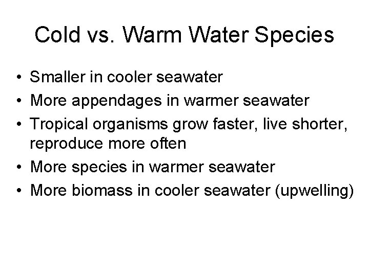 Cold vs. Warm Water Species • Smaller in cooler seawater • More appendages in Cold vs. Warm Water Species • Smaller in cooler seawater • More appendages in