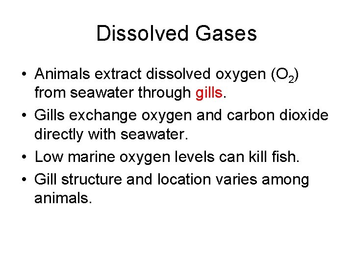 Dissolved Gases • Animals extract dissolved oxygen (O 2) from seawater through gills. • Dissolved Gases • Animals extract dissolved oxygen (O 2) from seawater through gills. •