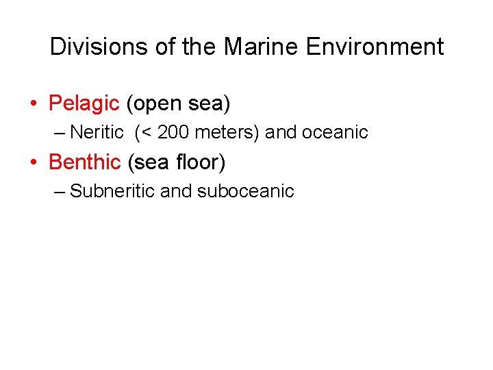Divisions of the Marine Environment • Pelagic (open sea) – Neritic (< 200 meters) Divisions of the Marine Environment • Pelagic (open sea) – Neritic (< 200 meters)