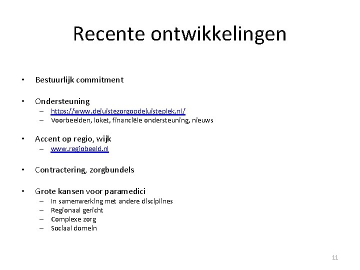 Recente ontwikkelingen • Bestuurlijk commitment • Ondersteuning – https: //www. dejuistezorgopdejuisteplek. nl/ – Voorbeelden,