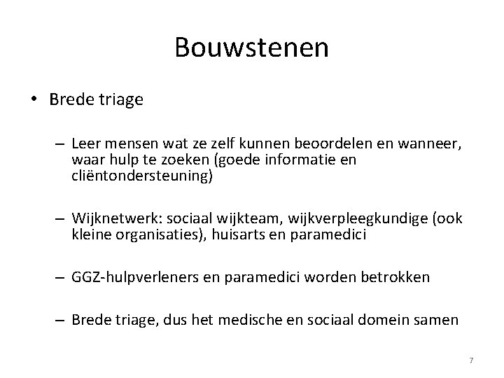 Bouwstenen • Brede triage – Leer mensen wat ze zelf kunnen beoordelen en wanneer,