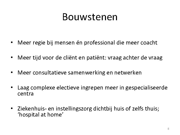 Bouwstenen • Meer regie bij mensen én professional die meer coacht • Meer tijd