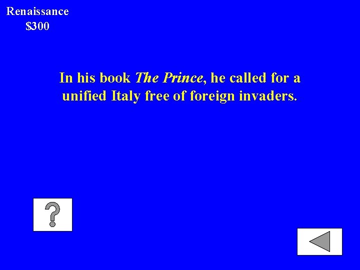 Renaissance $300 In his book The Prince, he called for a unified Italy free