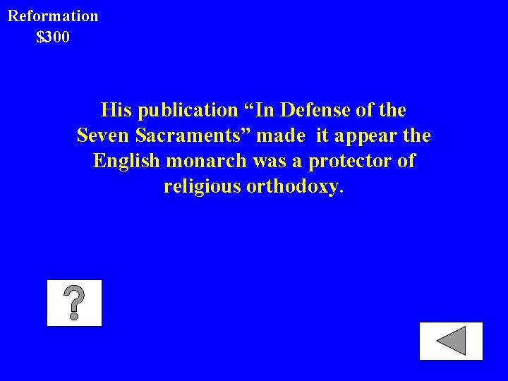 Reformation $300 His publication “In Defense of the Seven Sacraments” made it appear the
